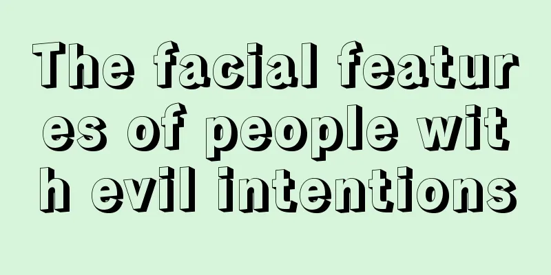 The facial features of people with evil intentions