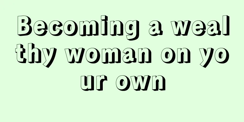 Becoming a wealthy woman on your own