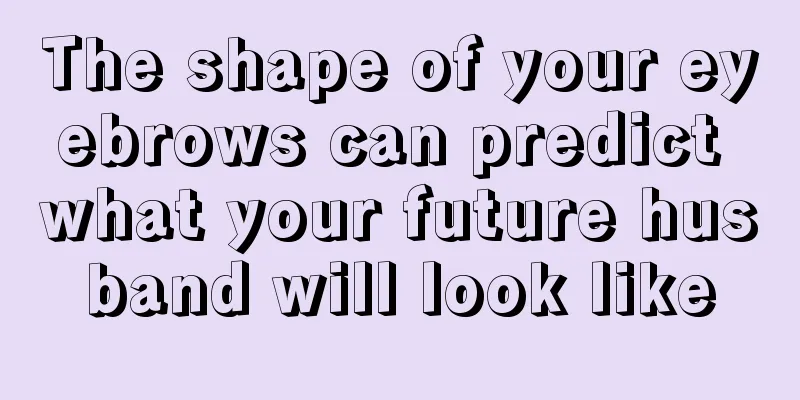 The shape of your eyebrows can predict what your future husband will look like