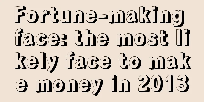 Fortune-making face: the most likely face to make money in 2013