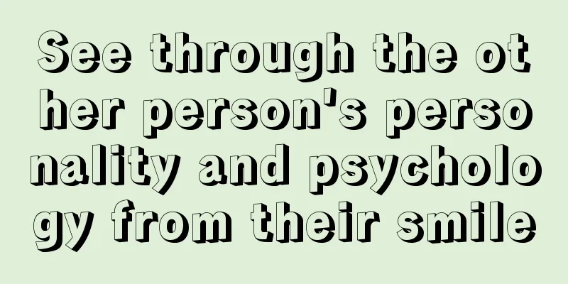 See through the other person's personality and psychology from their smile
