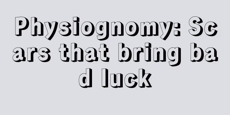Physiognomy: Scars that bring bad luck