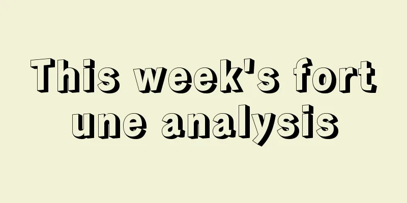 This week's fortune analysis