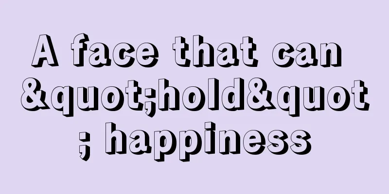 A face that can "hold" happiness