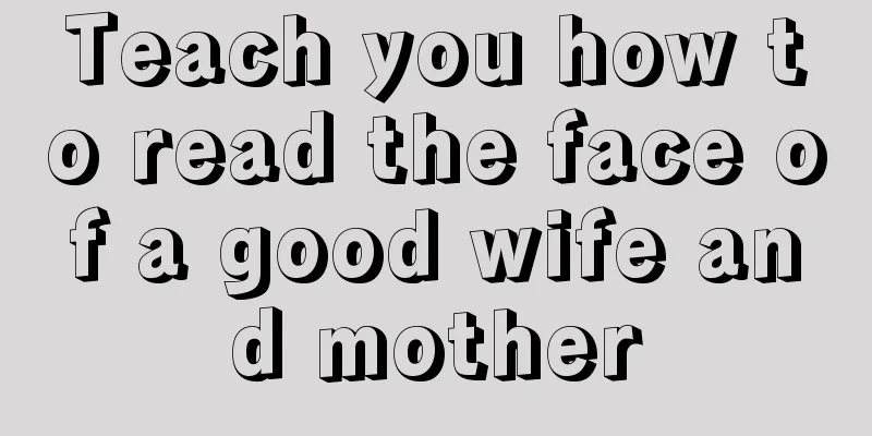 Teach you how to read the face of a good wife and mother