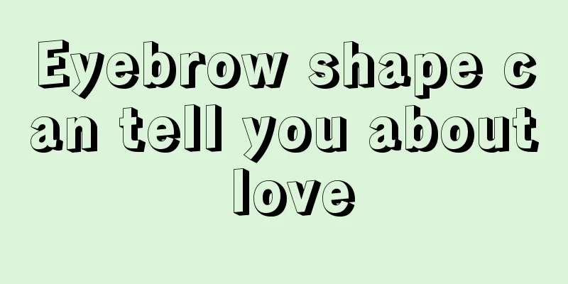 Eyebrow shape can tell you about love