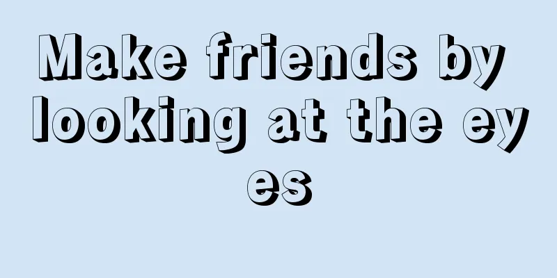 Make friends by looking at the eyes