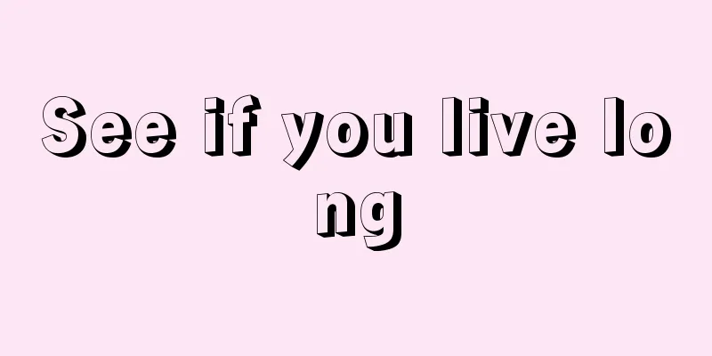 See if you live long