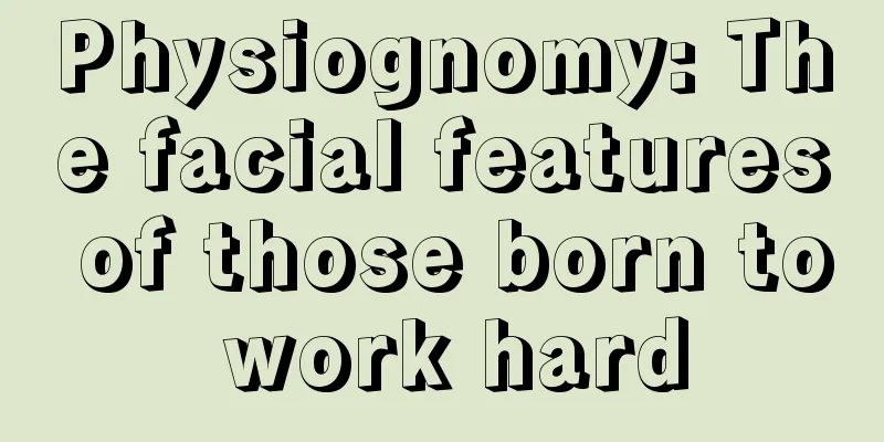 Physiognomy: The facial features of those born to work hard