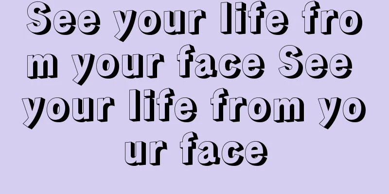 See your life from your face See your life from your face