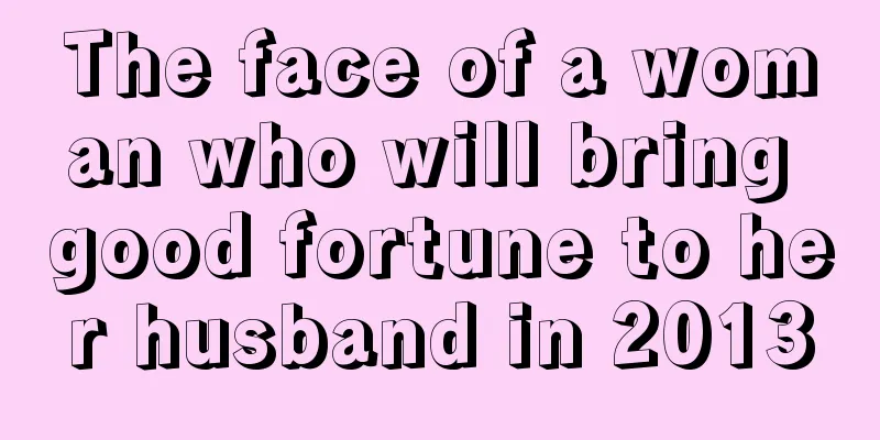 The face of a woman who will bring good fortune to her husband in 2013