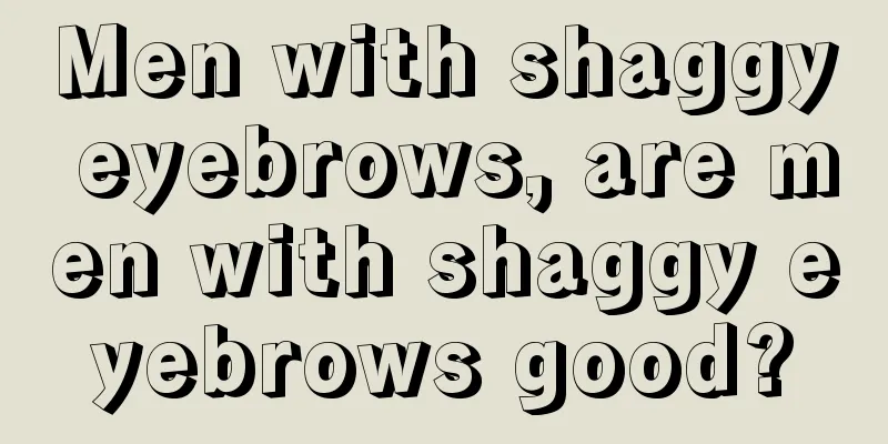 Men with shaggy eyebrows, are men with shaggy eyebrows good?