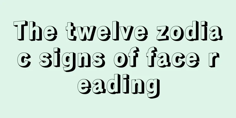 The twelve zodiac signs of face reading
