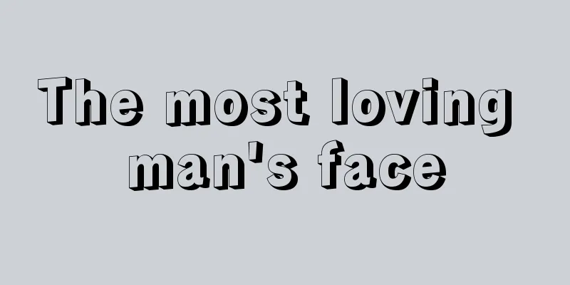 The most loving man's face