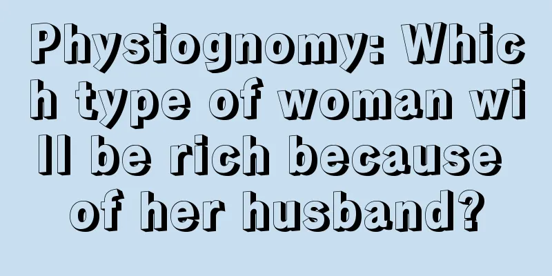 Physiognomy: Which type of woman will be rich because of her husband?