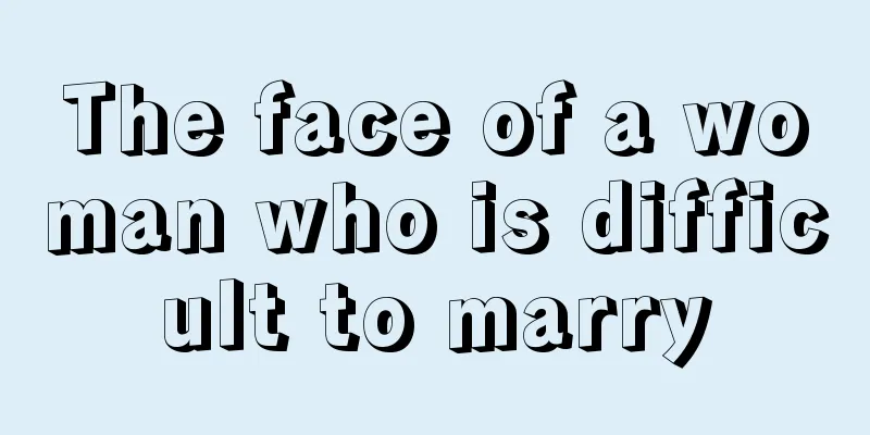 The face of a woman who is difficult to marry