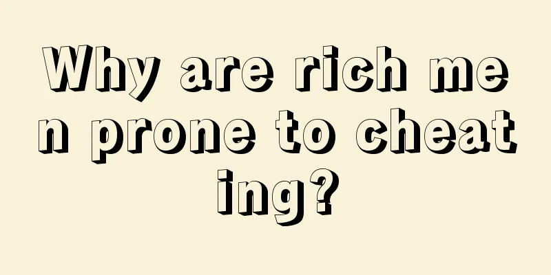 Why are rich men prone to cheating?