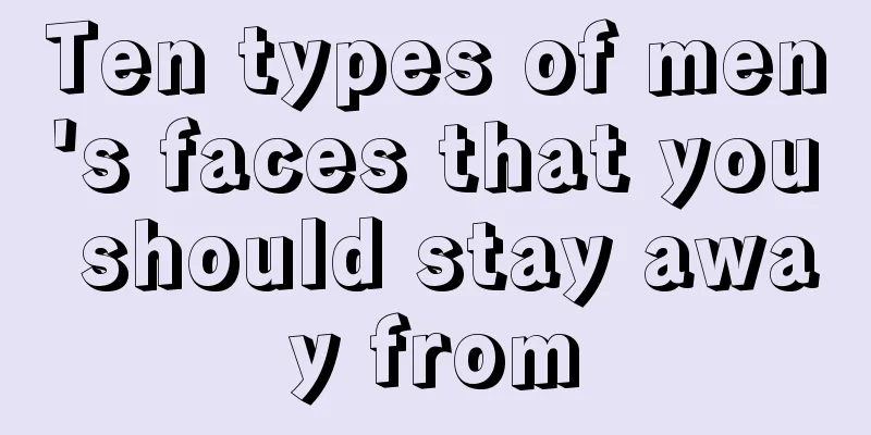 Ten types of men's faces that you should stay away from