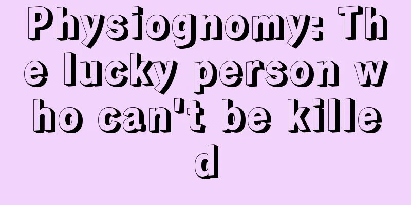 Physiognomy: The lucky person who can't be killed