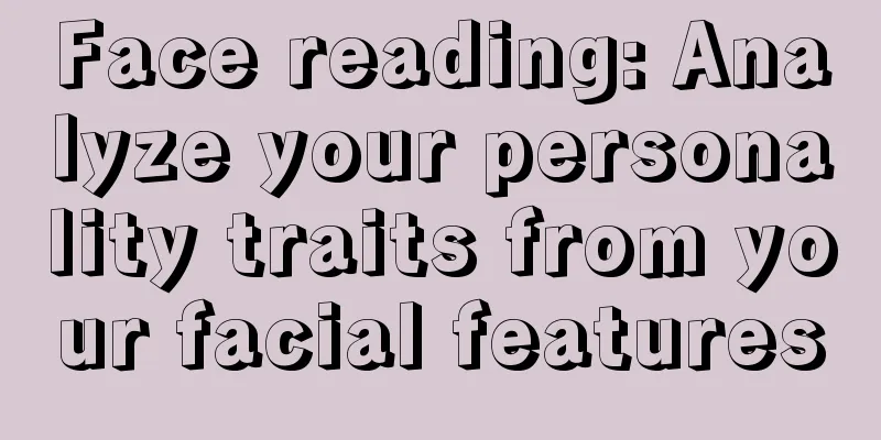 Face reading: Analyze your personality traits from your facial features
