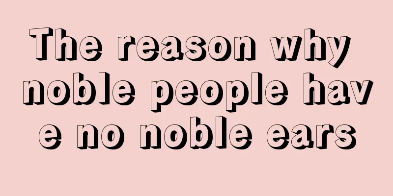 The reason why noble people have no noble ears