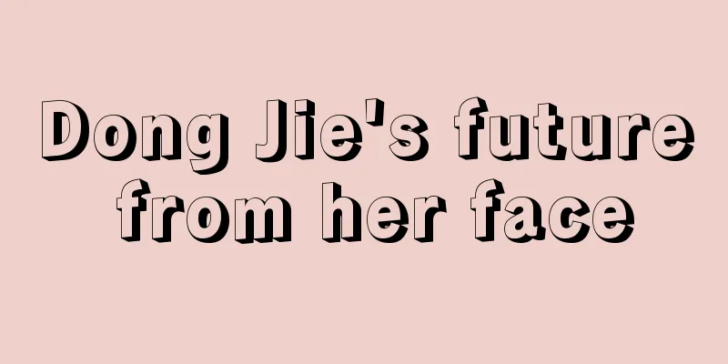 Dong Jie's future from her face