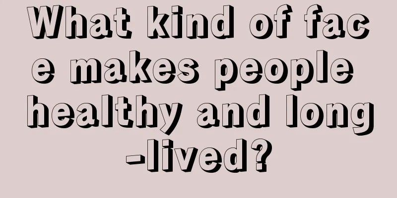 What kind of face makes people healthy and long-lived?