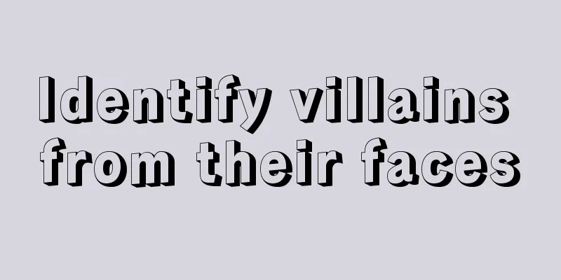 Identify villains from their faces