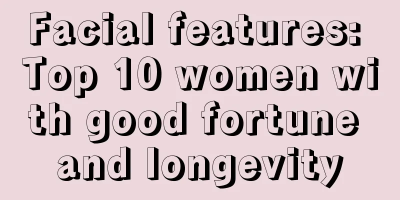 Facial features: Top 10 women with good fortune and longevity
