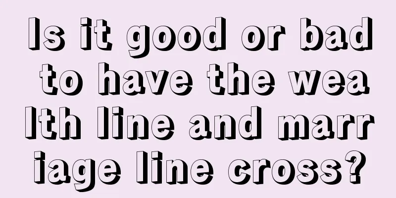 Is it good or bad to have the wealth line and marriage line cross?