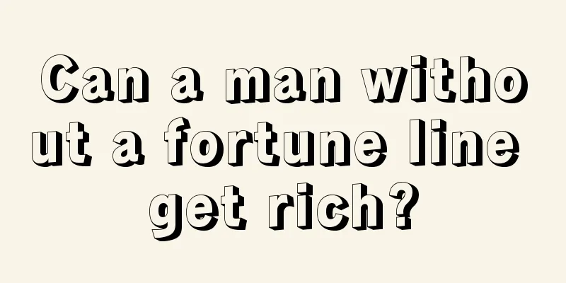 Can a man without a fortune line get rich?