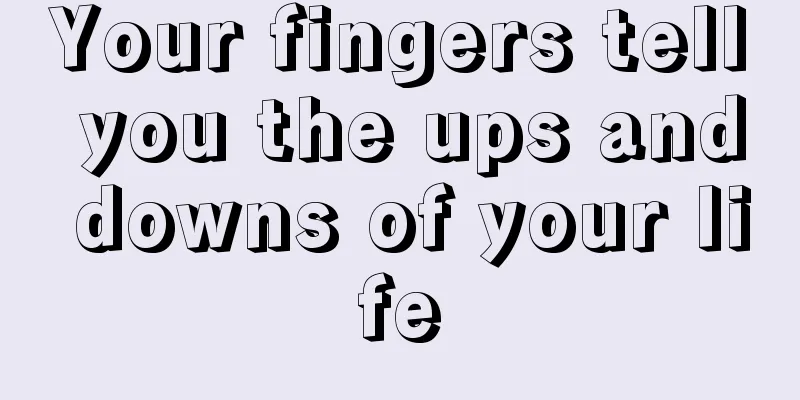 Your fingers tell you the ups and downs of your life