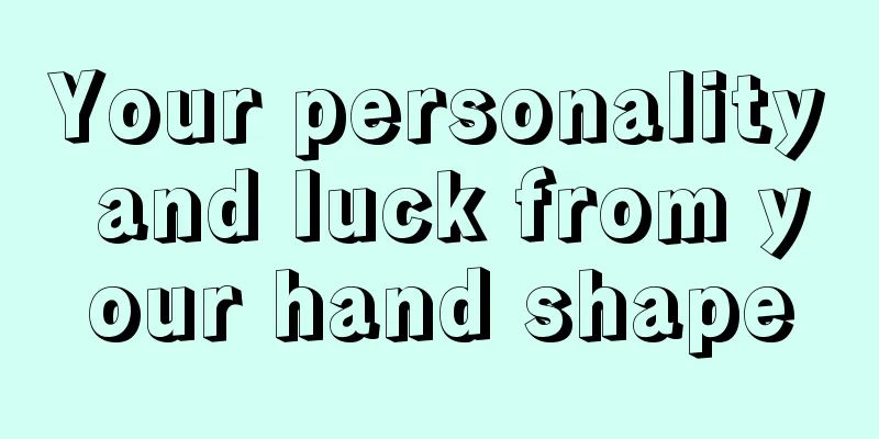 Your personality and luck from your hand shape