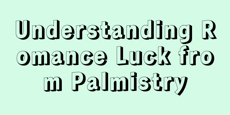 Understanding Romance Luck from Palmistry