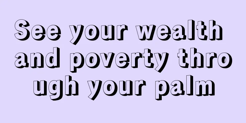 See your wealth and poverty through your palm