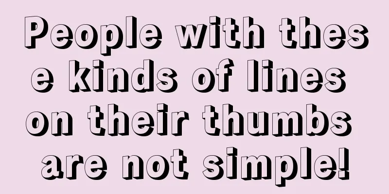 People with these kinds of lines on their thumbs are not simple!