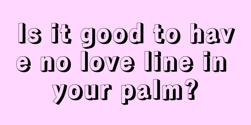 Is it good to have no love line in your palm?