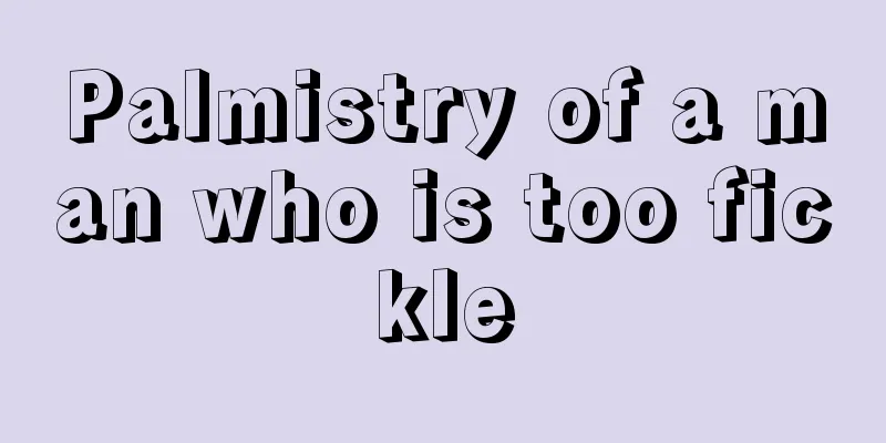 Palmistry of a man who is too fickle