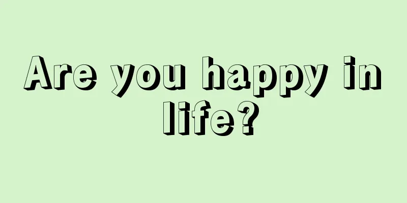 Are you happy in life?
