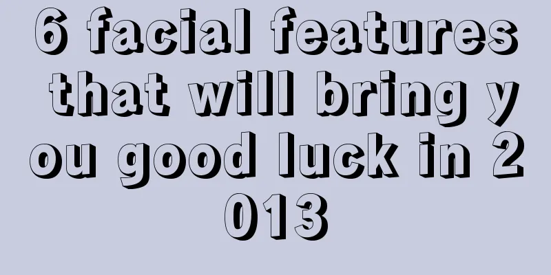 6 facial features that will bring you good luck in 2013