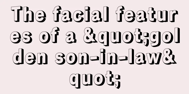 The facial features of a "golden son-in-law"