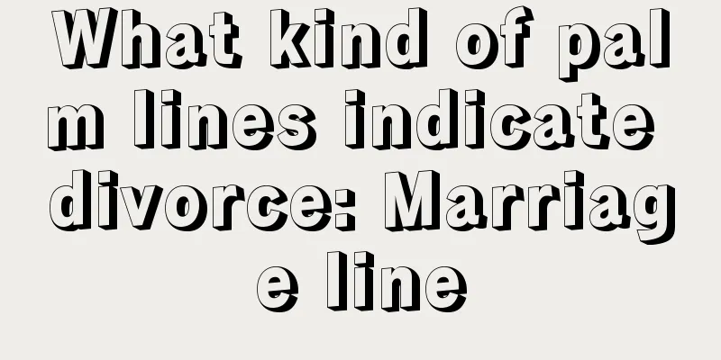 What kind of palm lines indicate divorce: Marriage line