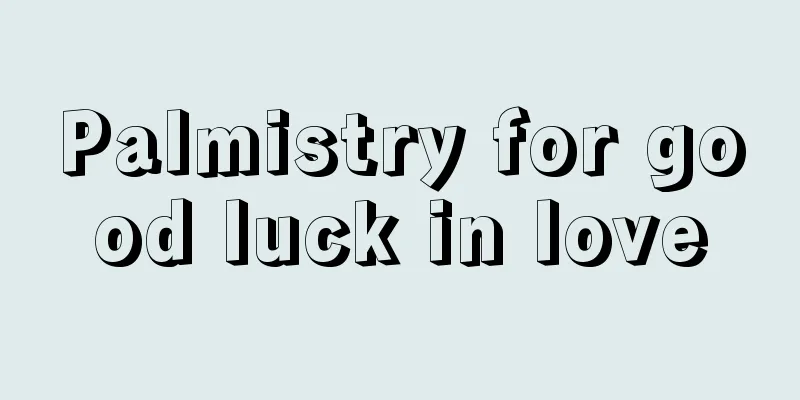 Palmistry for good luck in love