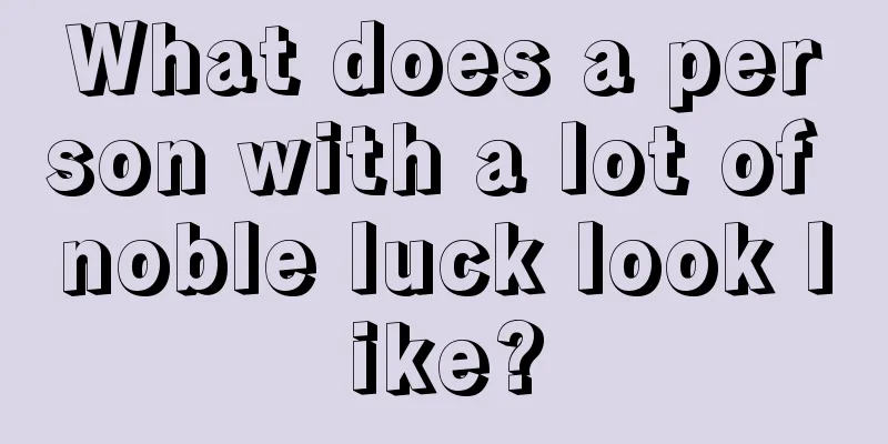 What does a person with a lot of noble luck look like?
