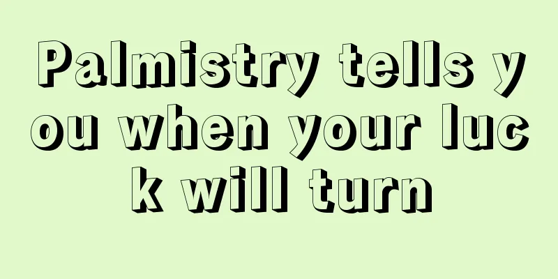 Palmistry tells you when your luck will turn