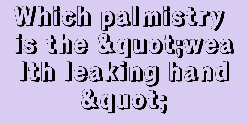 Which palmistry is the "wealth leaking hand"