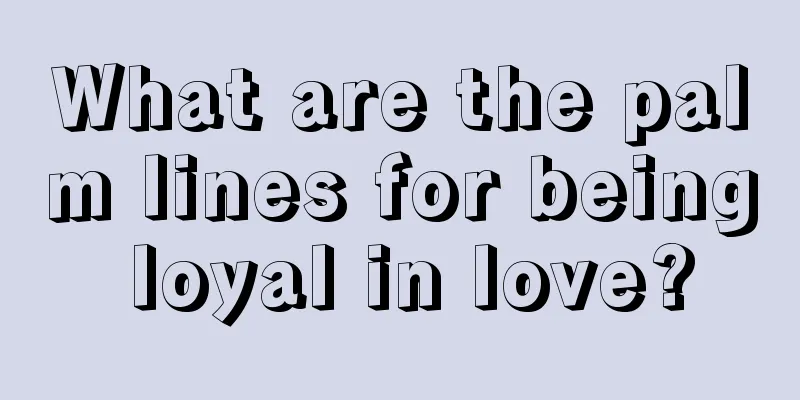 What are the palm lines for being loyal in love?