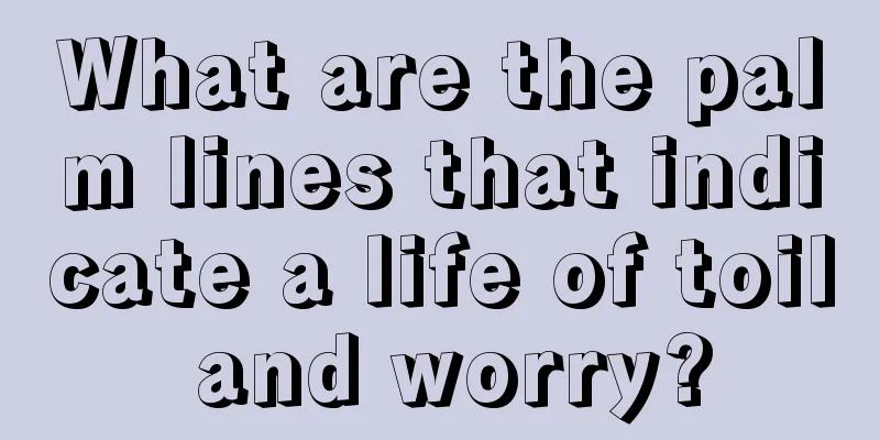 What are the palm lines that indicate a life of toil and worry?