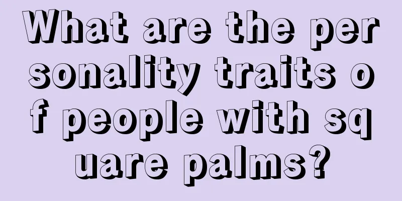 What are the personality traits of people with square palms?