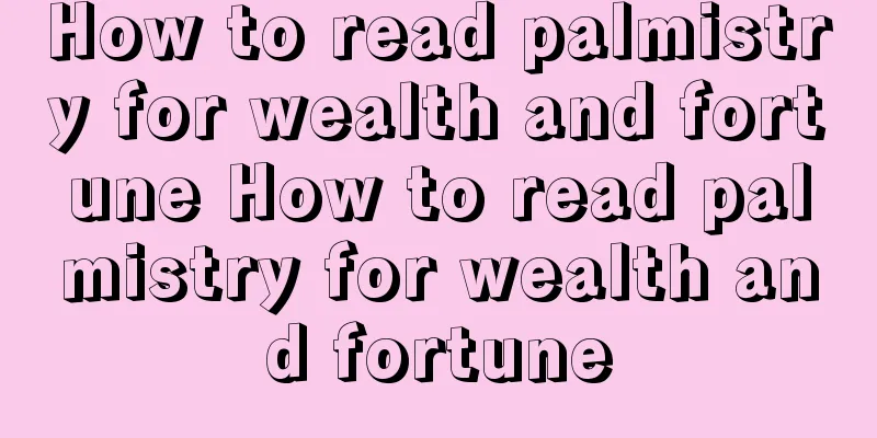 How to read palmistry for wealth and fortune How to read palmistry for wealth and fortune